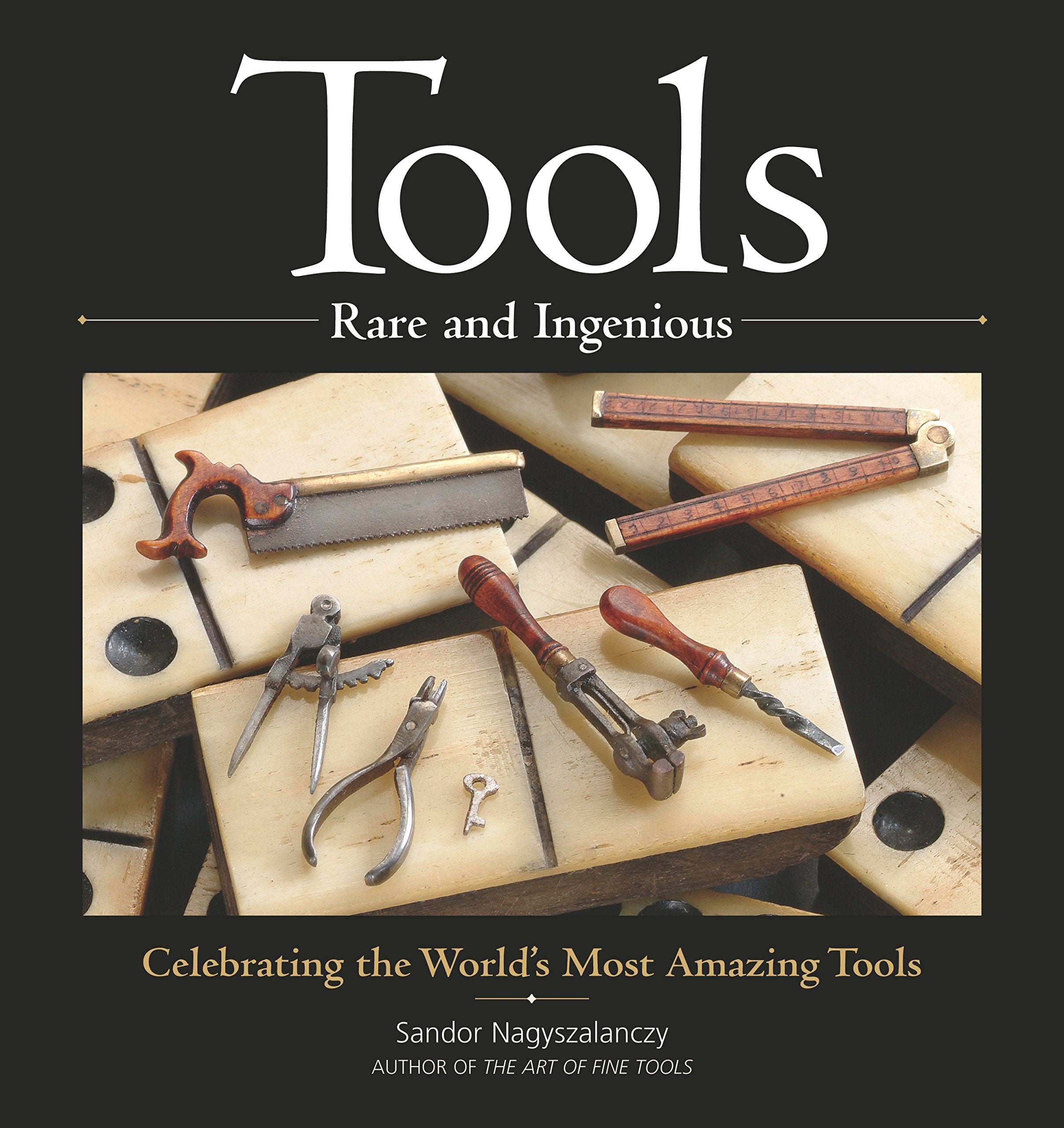 Tools Rare and Ingenious: Celebrating the World's Most Amazing Tools,Used