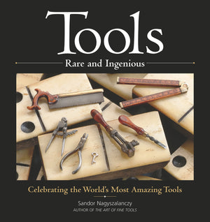 Tools Rare and Ingenious: Celebrating the World's Most Amazing Tools,Used