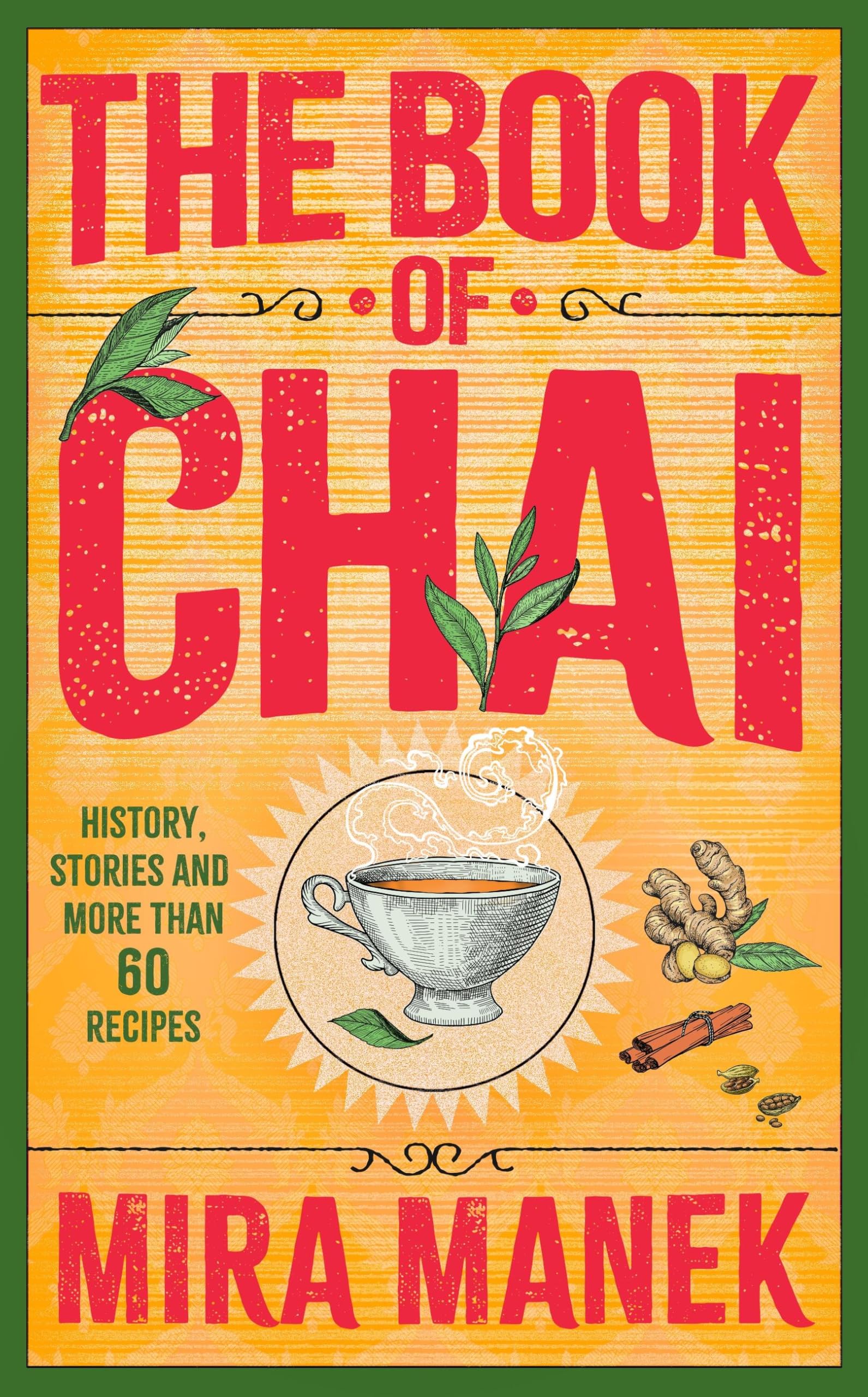 The Book Of Chai: History, Stories And More Than 60 Recipes