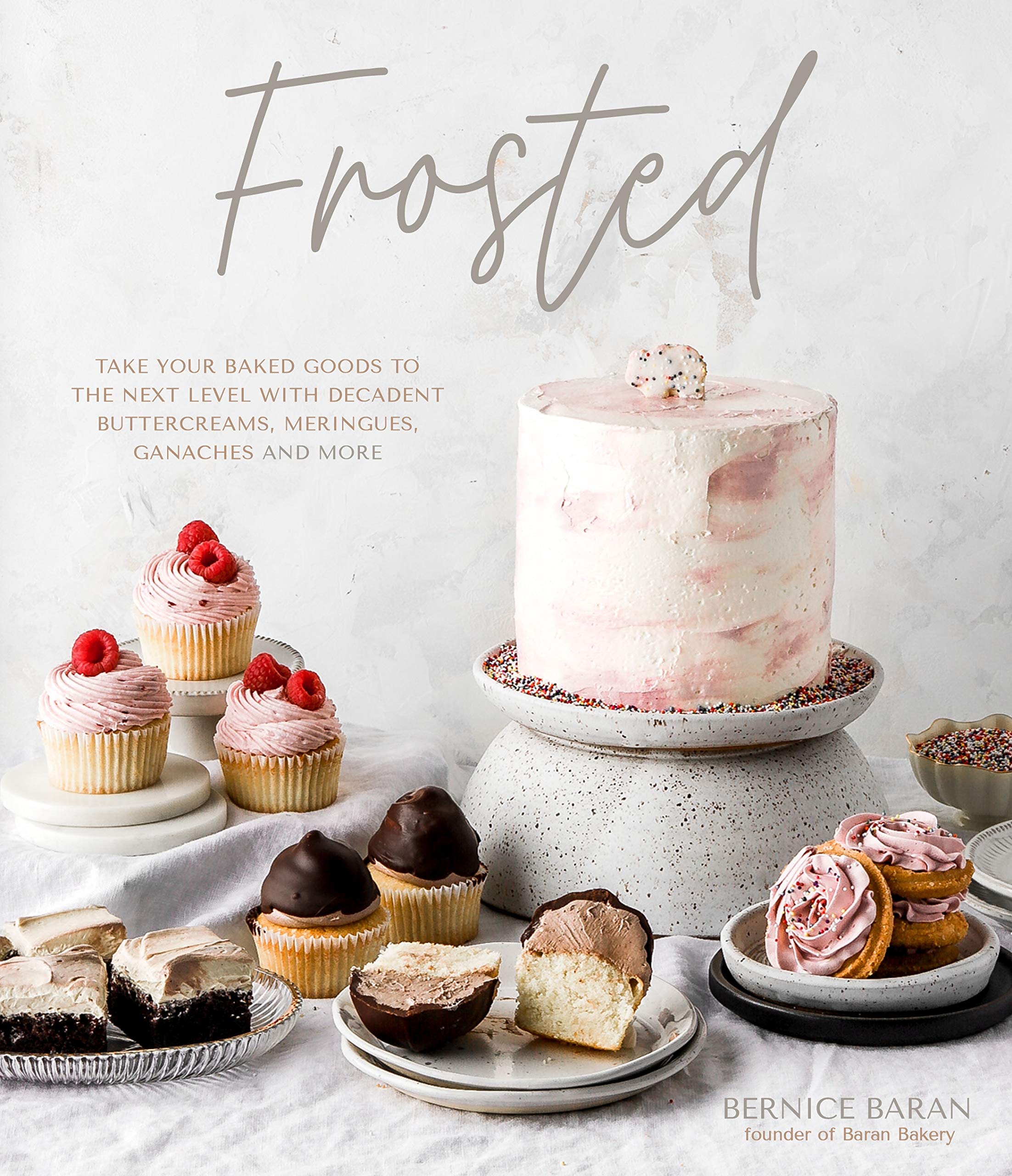 Frosted: Take Your Baked Goods to the Next Level with Decadent Buttercreams, Meringues, Ganaches and More,New
