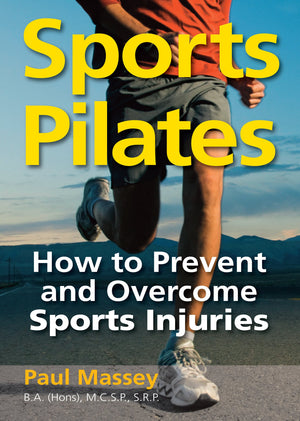 Sports Pilates: How to Prevent and Overcome Sports Injuries,New