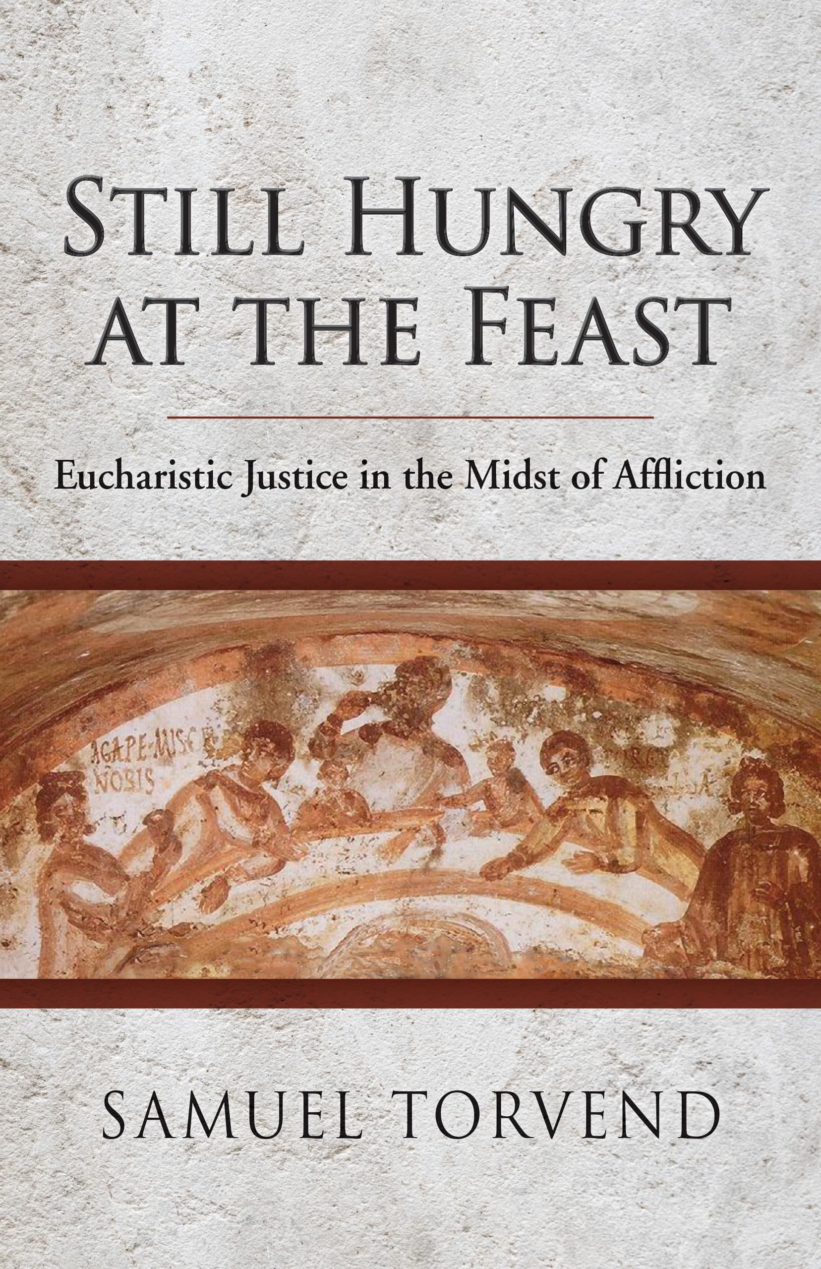Still Hungry At The Feast: Eucharistic Justice In The Midst Of Affliction,Used