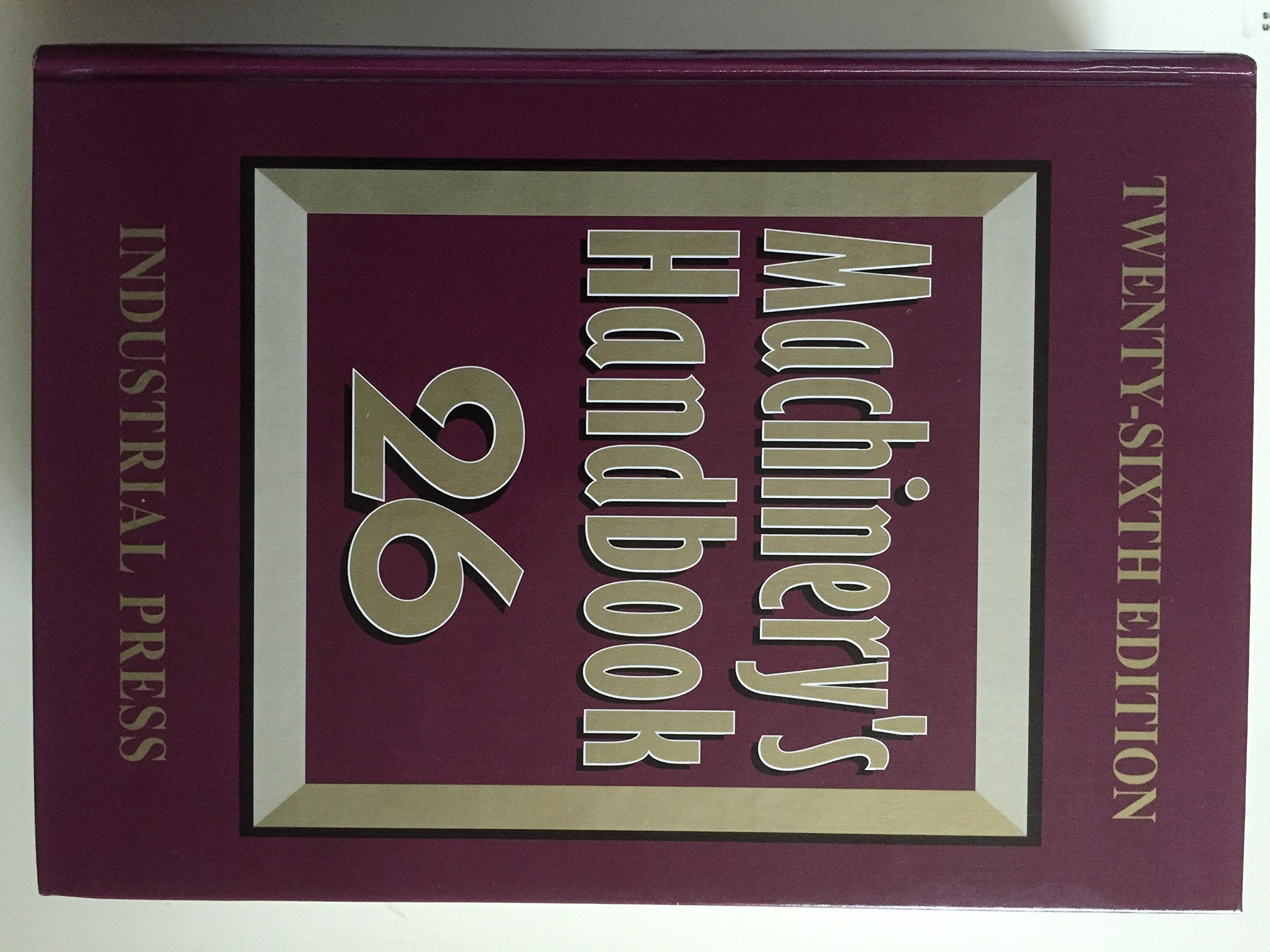 Machinery's Handbook 26: A Reference Book for the Mechanical Engineer, Designer, Manufacturing Engineer, Draftsman, Toolmaker, a,New