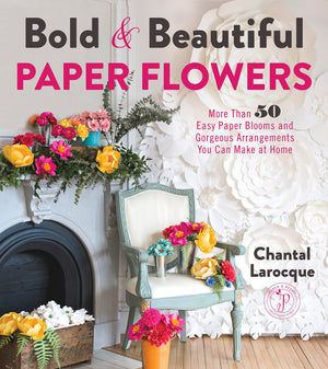 Bold & Beautiful Paper Flowers: More Than 50 Easy Paper Blooms and Gorgeous Arrangements You Can Make at Home,Used