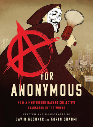 A For Anonymous: How A Mysterious Hacker Collective Transformed The World,New