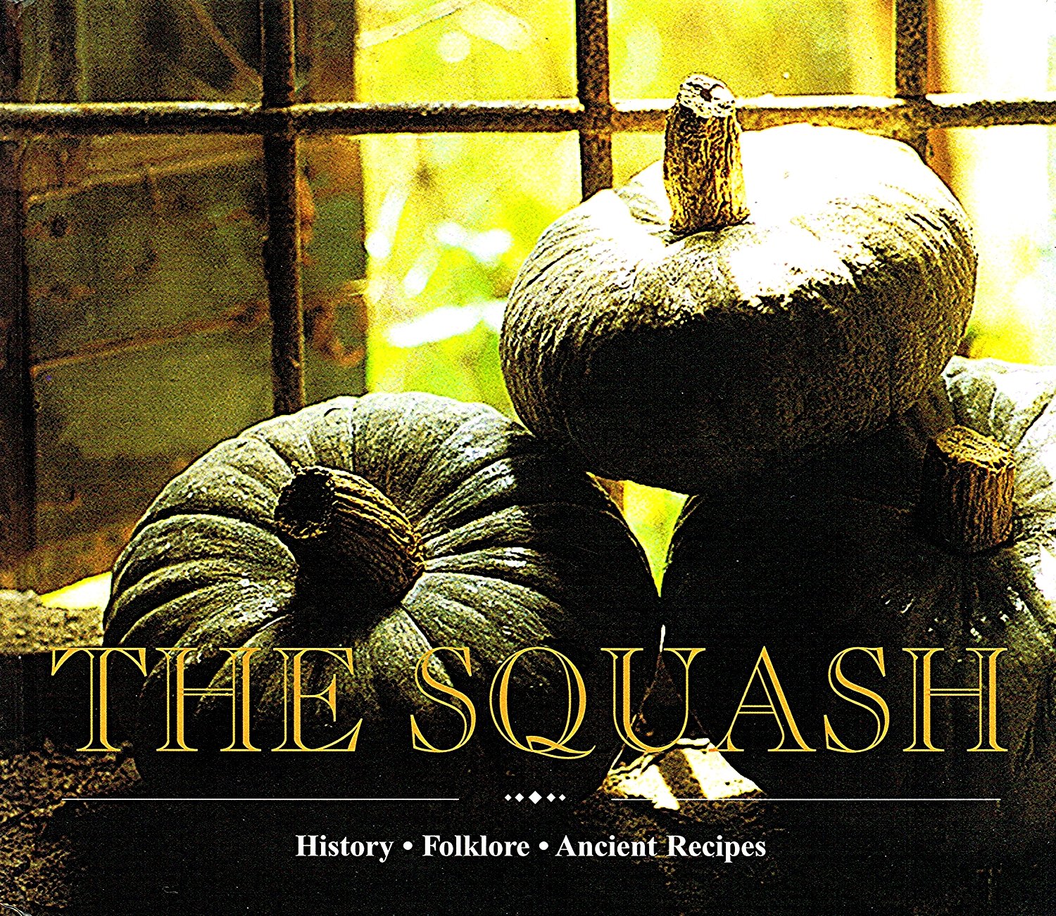 The Squash: History, Folklore, Ancient Recipes,Used