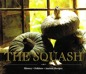The Squash: History, Folklore, Ancient Recipes,Used