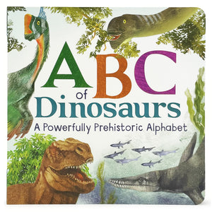 Abcs Of Dinosaur: A Powerfully Prehistoric Alphabet  Abc First Learning Book For Toddlers, Kindergartners, And Curious Minds Wi