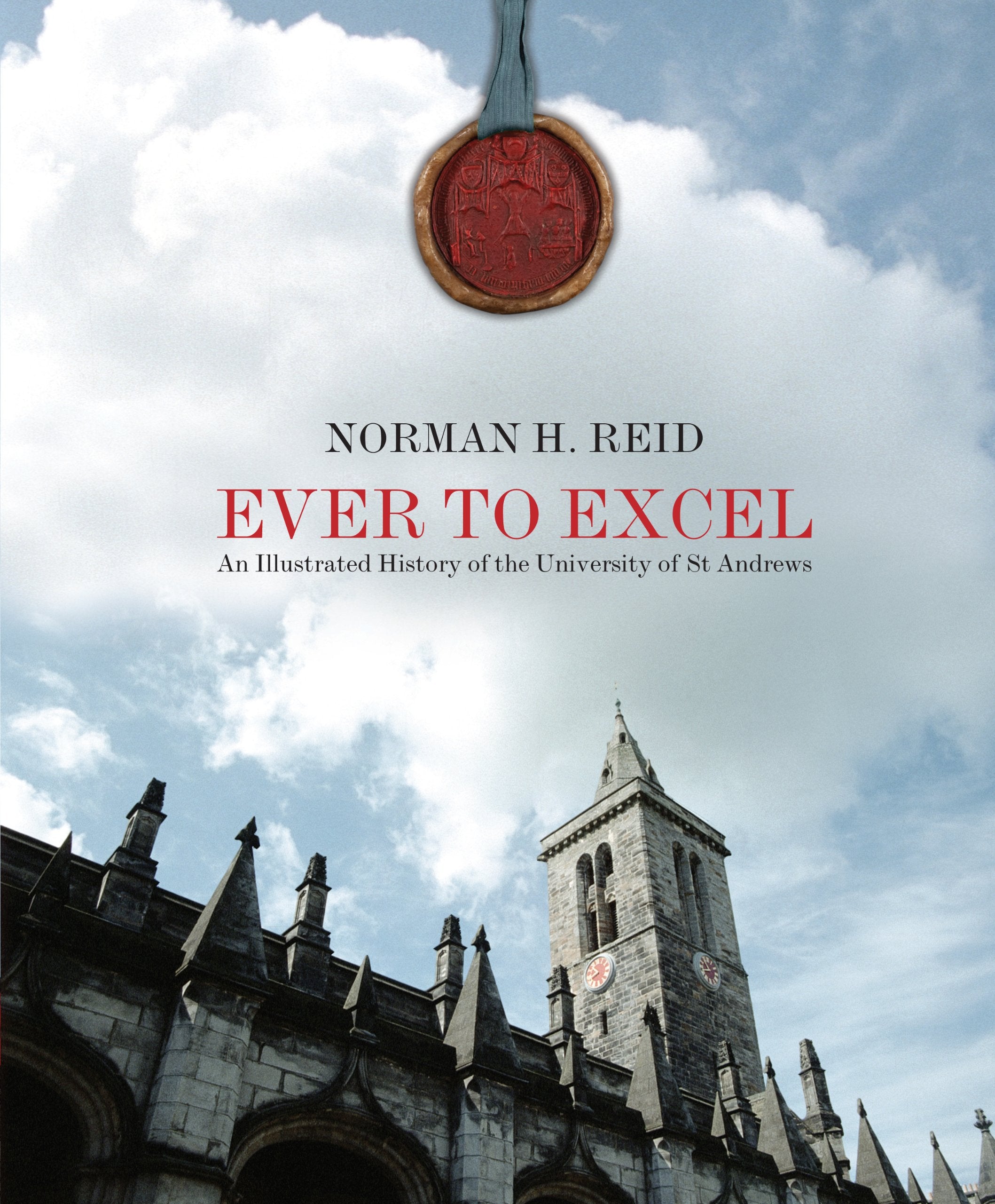 Ever to Excel: An Illustrated History of the University of St Andrews,Used