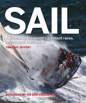Sail: A Tribute To The World'S Greatest Races, Sailors And Their Boats
