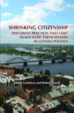 Shrinking Citizenship: Discursive Practices That Limit Democratic Participation in Latvian Politics (On the Boundary of Two Worl,Used