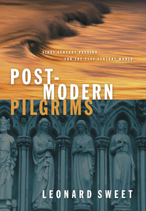 Postmodern Pilgrims: First Century Passion For The 21St Century World,New