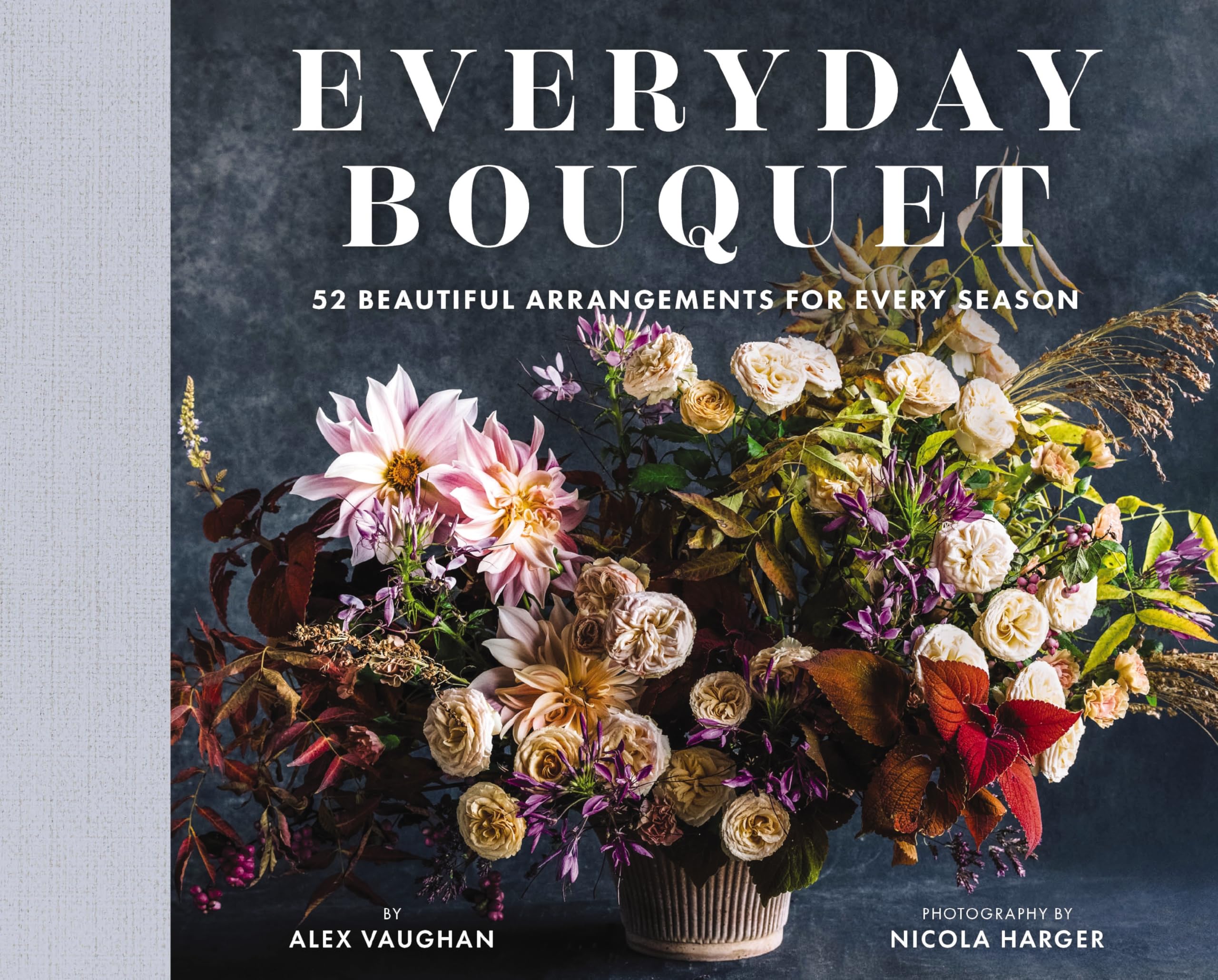Everyday Bouquet: 52 Beautiful Arrangements For Every Season,New