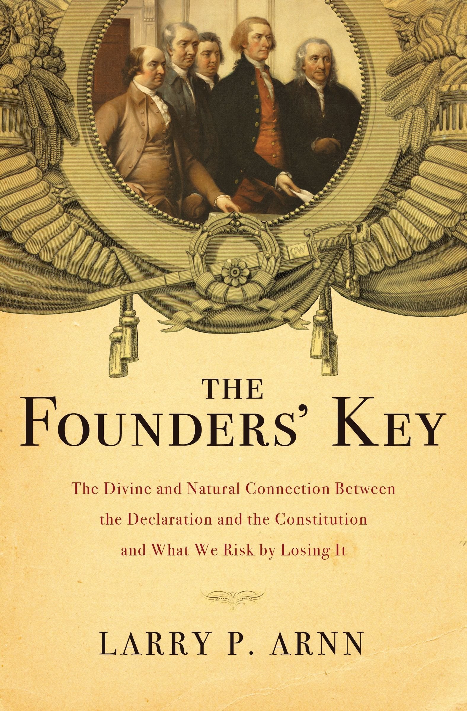 The Founders' Key: The Divine And Natural Connection Between The Declaration And The Constitution And What We Risk By Losing It,Used