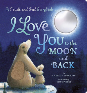 I Love You To The Moon And Back: A TouchAndFeel Book