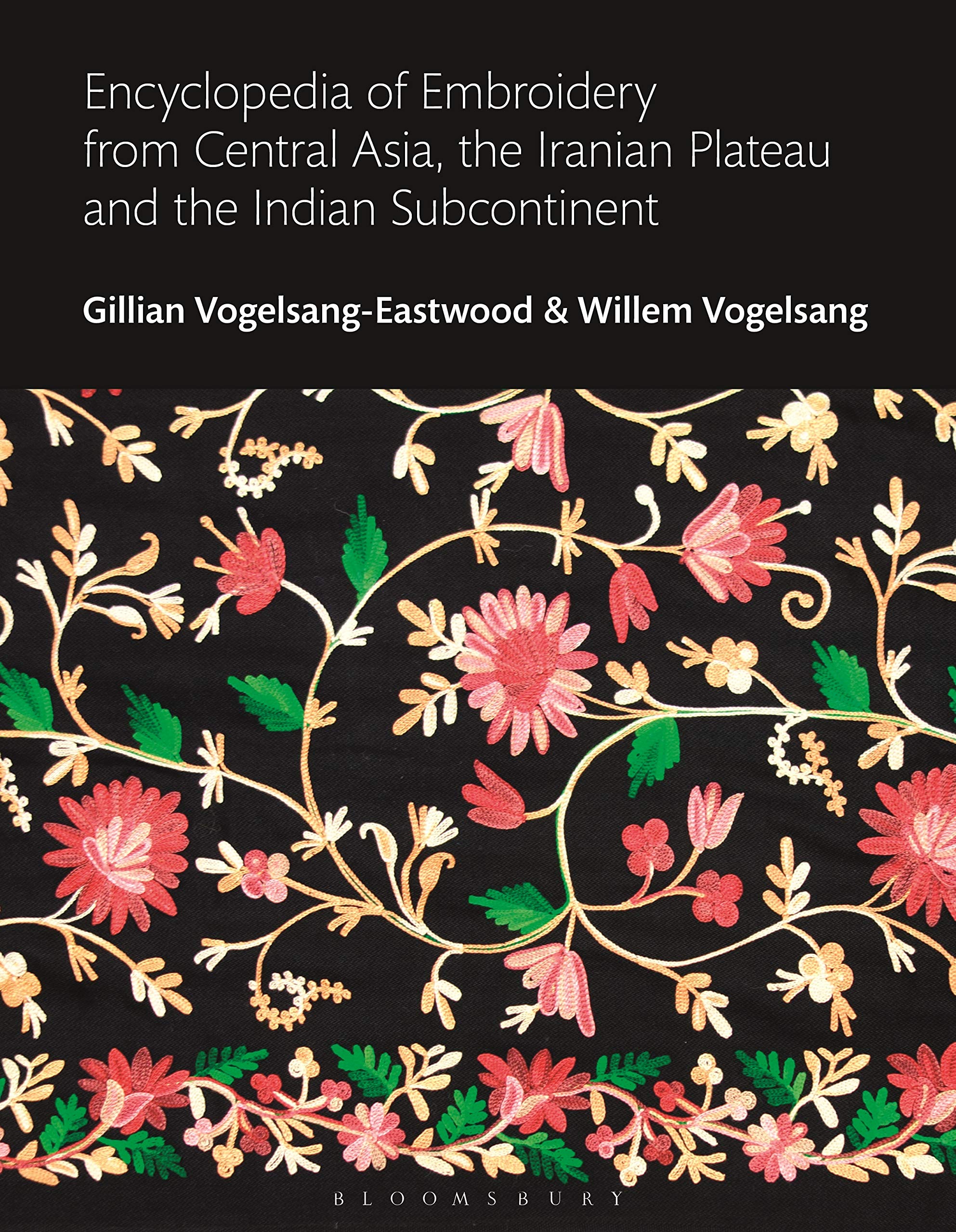 Encyclopedia of Embroidery from Central Asia, the Iranian Plateau and the Indian Subcontinent (Bloomsbury World Encyclopedia of ,Used