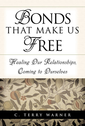 Bonds That Make Us Free: Healing Our Relationship, Coming to Ourselves,New