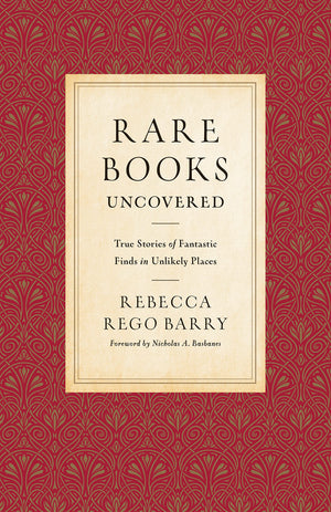 Rare Books Uncovered: True Stories of Fantastic Finds in Unlikely Places,Used