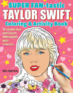 Super Fantastic Taylor Swift Coloring & Activity Book: 30+ Coloring Pages, Photo Gallery, Word Searches, Mazes, & Fun Facts (De,New