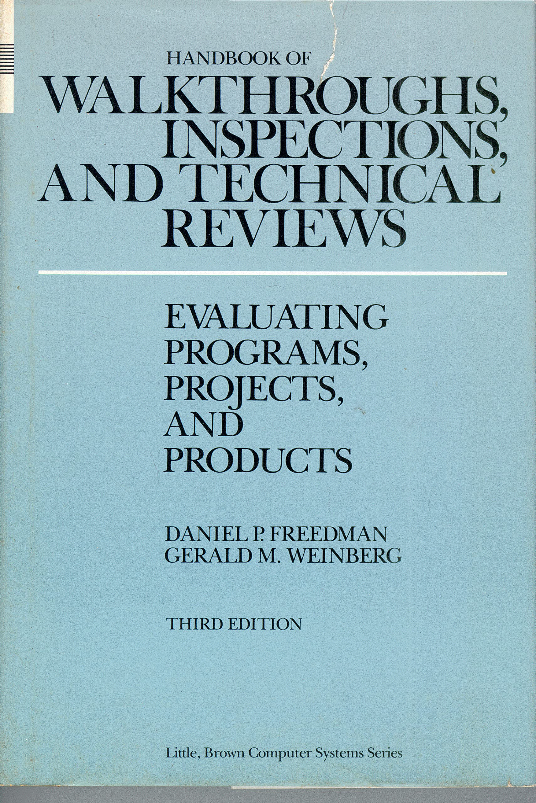 Handbook Of Walkthroughs, Inspections, And Technical Reviews: Evaluating Programs, Projects, And Products (Little, Brown Compute-new,New