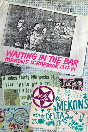 Waiting in the Bar: Mekons Scrapbook 197781,New