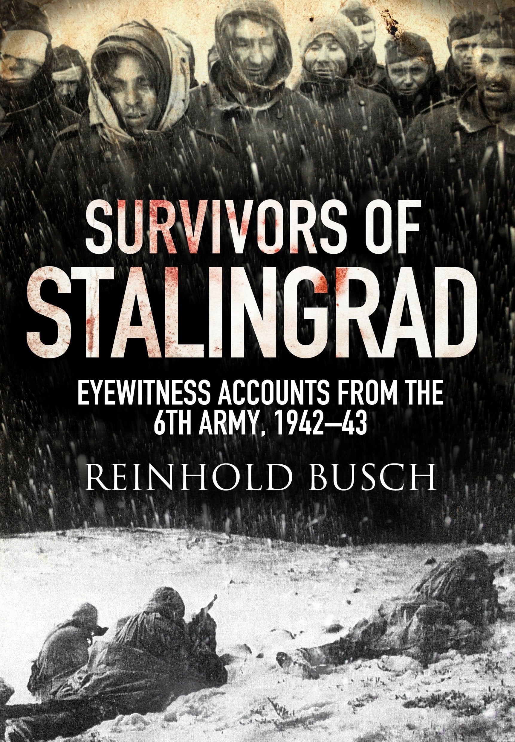 Survivors Of Stalingrad: Eyewitness Accounts From The 6Th Army, 19421943