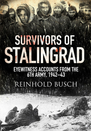 Survivors Of Stalingrad: Eyewitness Accounts From The 6Th Army, 19421943