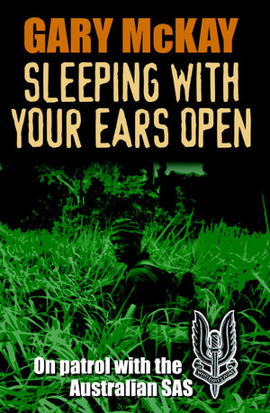 Sleeping With Your Ears Open: On Patrol With the Australian Sas