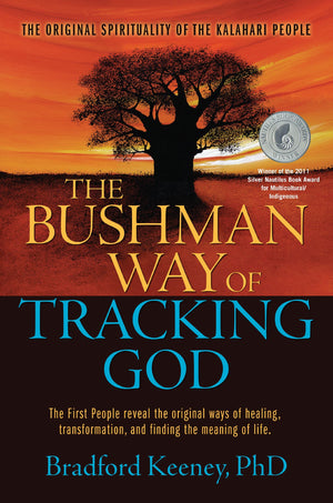 The Bushman Way Of Tracking God: The Original Spirituality Of The Kalahari People