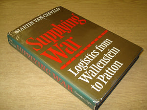 Supplying War: Logistics from Wallenstein to Patton,Used