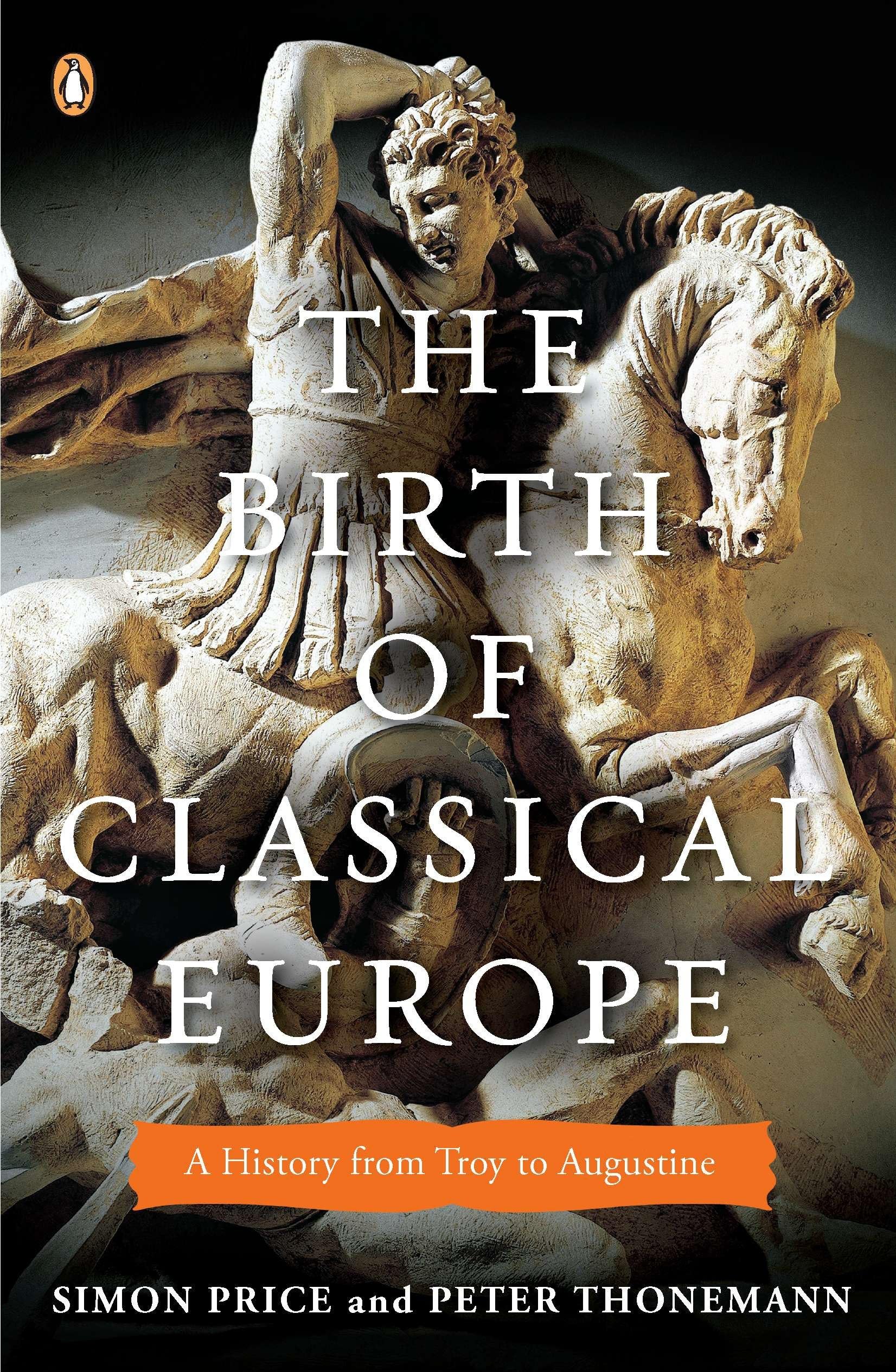 The Birth of Classical Europe: A History from Troy to Augustine (The Penguin History of Europe),New