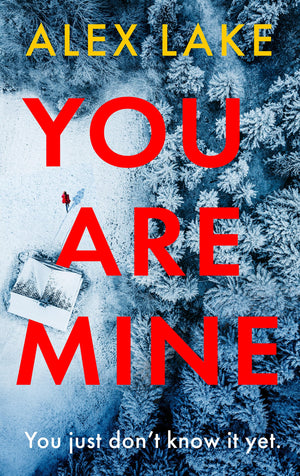 You Are Mine: The New PageTurning Psychological Crime Thriller That Will Keep You Gripped From The Top 10 Sunday Times Bestsell