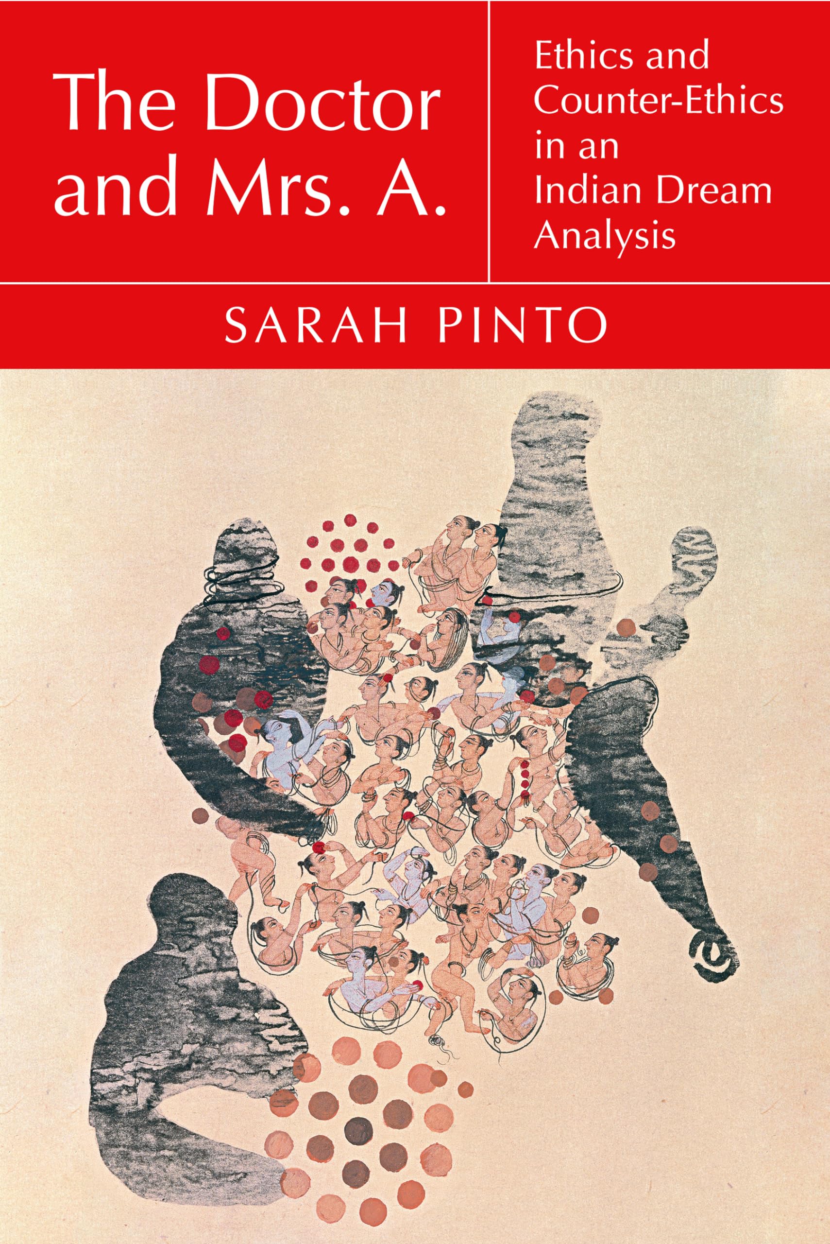 The Doctor And Mrs. A.: Ethics And Counterethics In An Indian Dream Analysis (Thinking From Elsewhere)