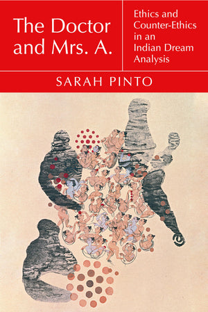 The Doctor And Mrs. A.: Ethics And Counterethics In An Indian Dream Analysis (Thinking From Elsewhere)
