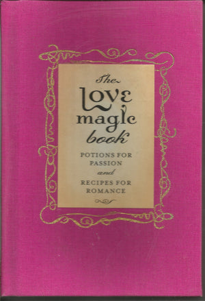 The Love Magic Book: Potions For Passion And Recipes For Romance