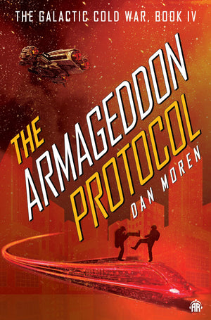 The Armageddon Protocol: Book IV in The Galactic Cold War Book Series,New