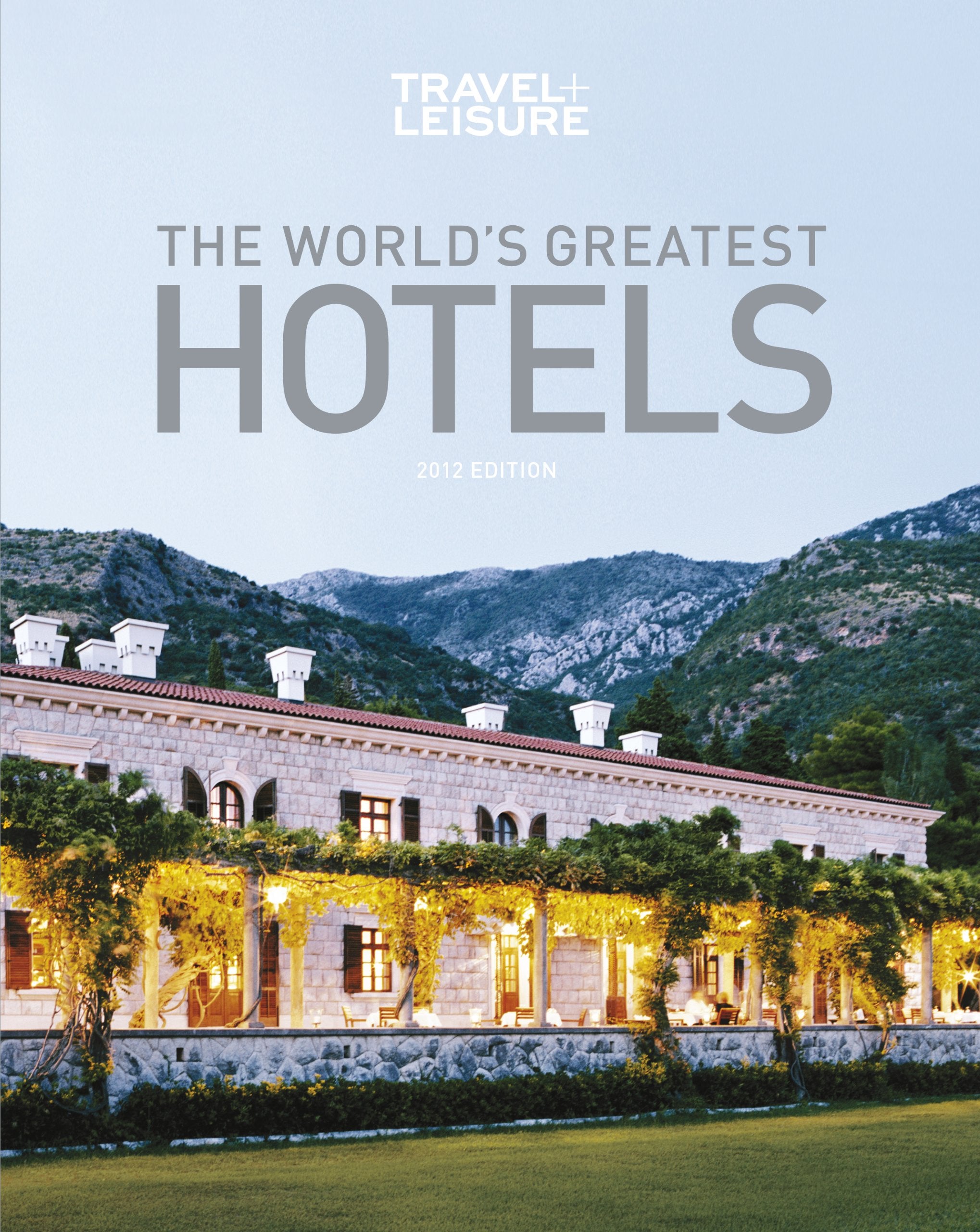 TRAVEL + LEISURE: The World's Greatest Hotels, Resorts, and Spas 2012,New