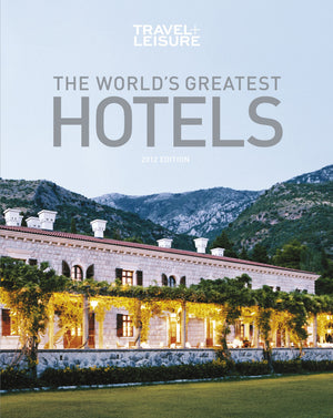 TRAVEL + LEISURE: The World's Greatest Hotels, Resorts, and Spas 2012,New