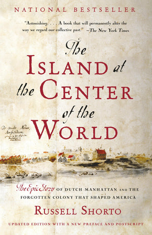The Island at the Center of the World: The Epic Story of Dutch Manhattan and the Forgotten Colony That Shaped America,Used