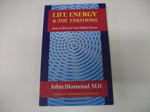 Life Energy And The Emotions : How To Release Your Hidden Power