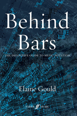 Behind Bars: The Definitive Guide to Music Notation (Faber Edition),New