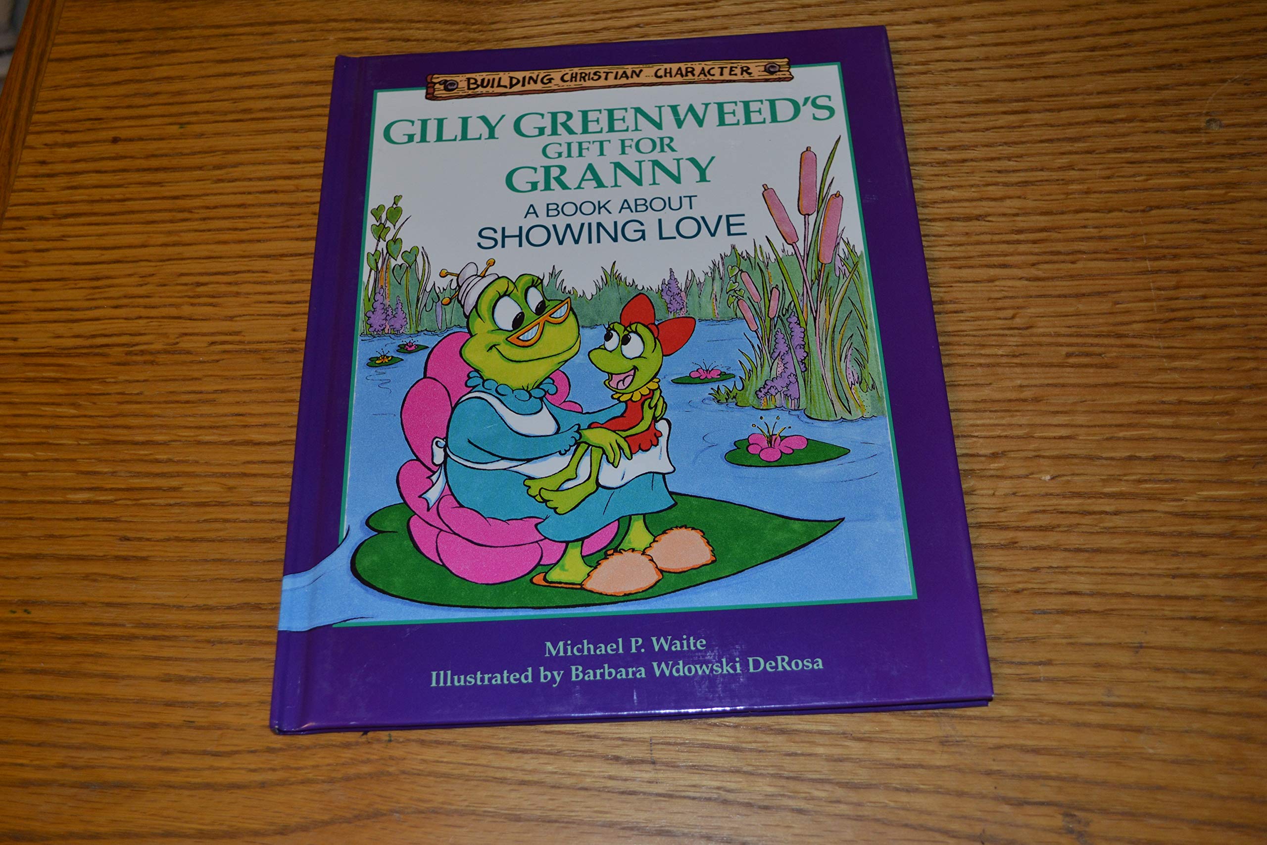 Gilly Greenweed'S Gift For Granny: A Book About Showing Love (Building Christian Character),New