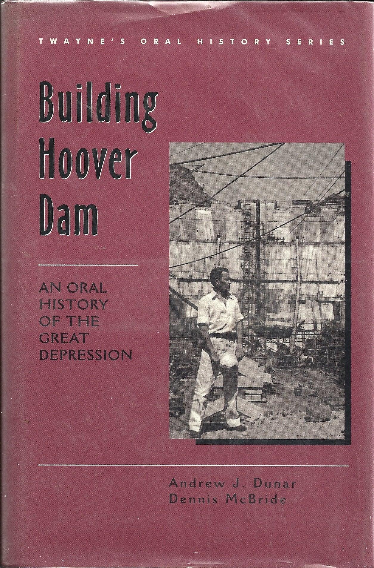 Building Hoover Dam: An Oral History Of The Great Depression (Twayne'S Oral History Series),Used
