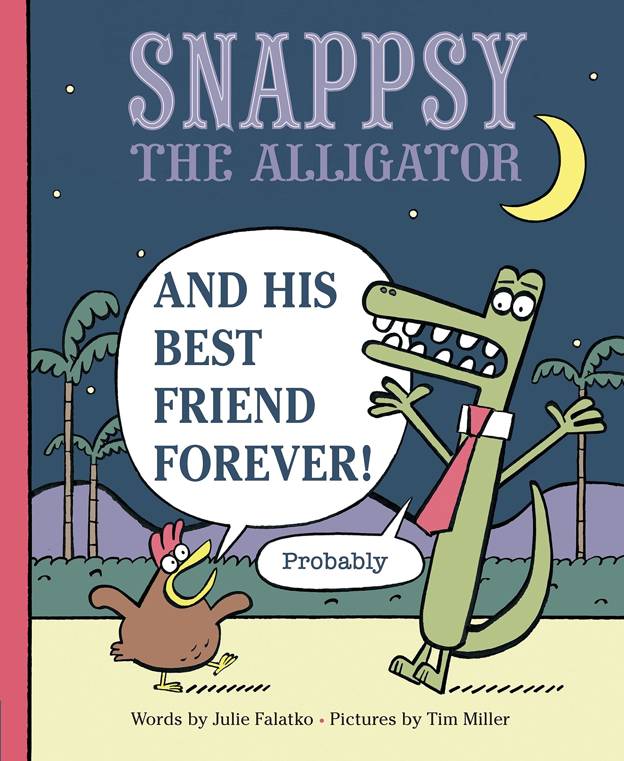 Snappsy The Alligator And His Best Friend Forever (Probably),New