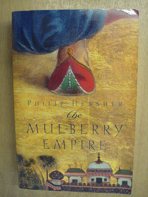 The Mulberry Empire, or, The two virtuous journeys of the Amir Dost Mohammed Khan,Used