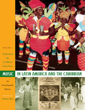 Music In Latin America And The Caribbean: An Encyclopedic History: Volume 2: Performing The Caribbean Experience (Joe R. And Ter