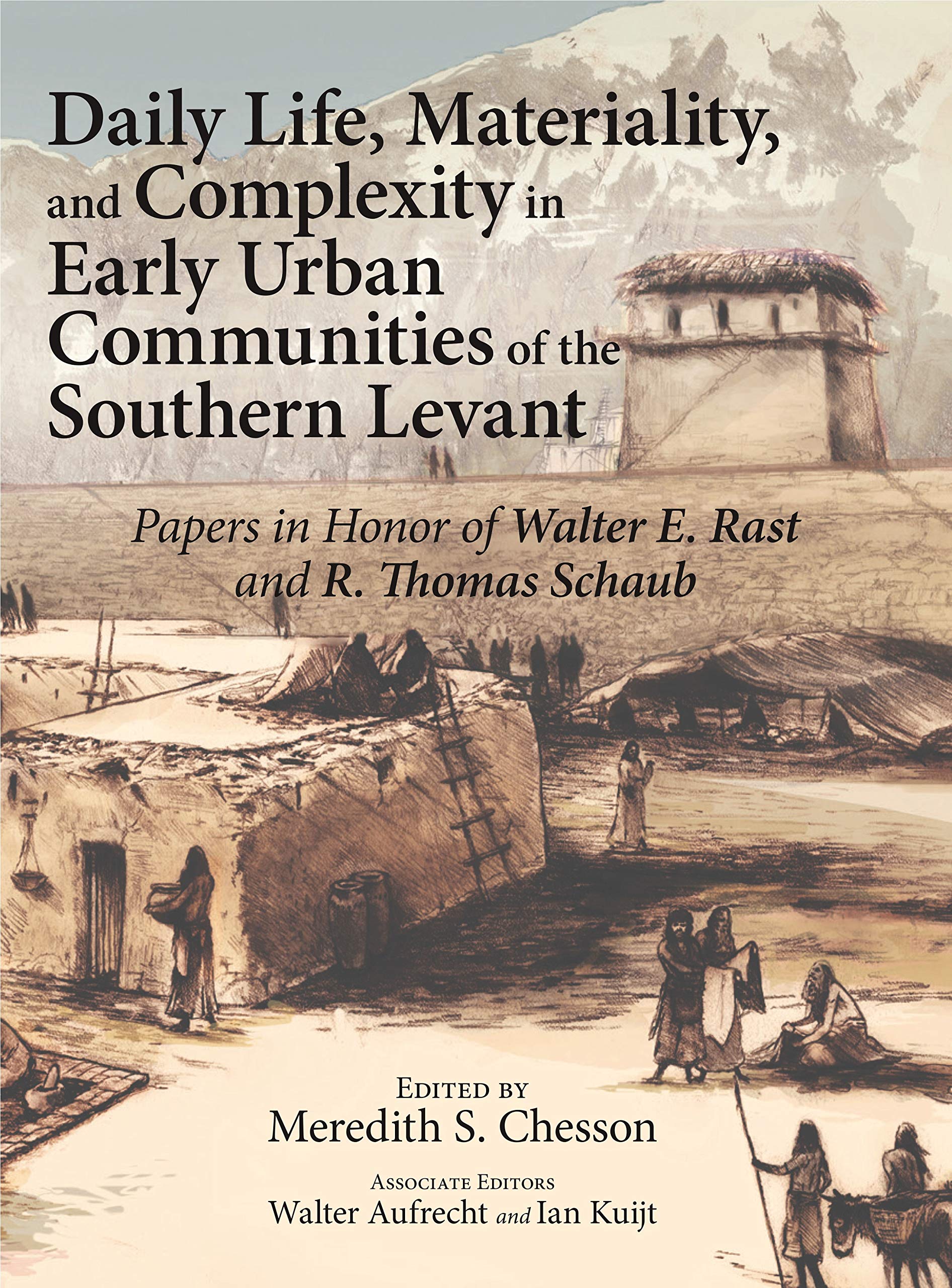 Daily Life, Materiality, And Complexity In Early Urban Communities Of The Southern Levant: Papers In Honor Of Walter E. Rast And,Used
