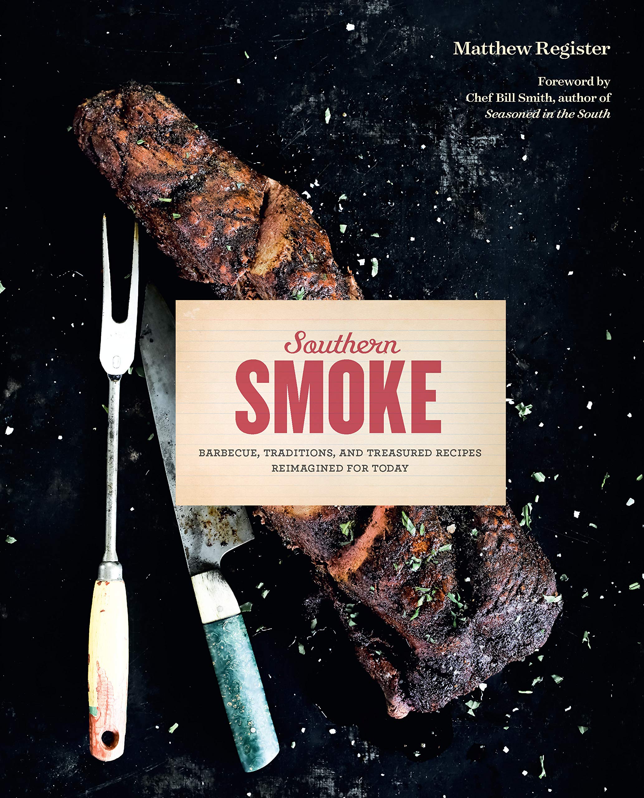 Southern Smoke: Barbecue, Traditions, And Treasured Recipes Reimagined For Today
