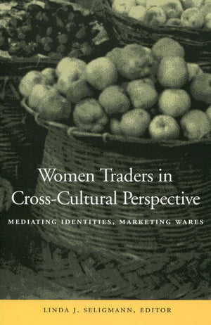 Women Traders in CrossCultural Perspective: Mediating Identities, Marketing Wares,Used