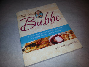 Feed Me Bubbe: Recipes And Wisdom From America S Favorite Online Grandmother,New